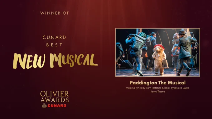The winner of Cunard Best New Musical is Paddington The Musical with music and lyrics by Tom Fletcher and book by Jessica Swale at the Savoy Theatre.