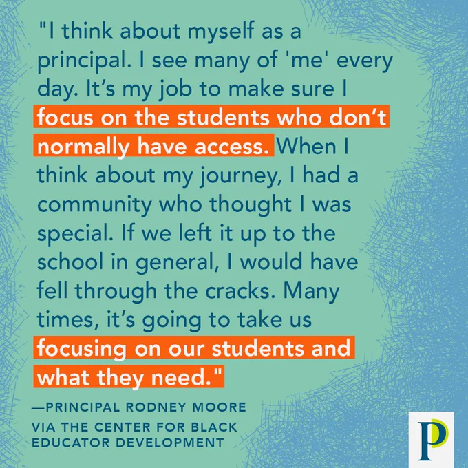 "I think about myself as a principal. I see many of 'me' every day. It’s my job to make sure I focus on the students who don’t normally have access. When I think about my journey, I had a community who thought I was special. If we left it up to the school in general, I would have fell through the cracks. Many times, it’s going to take us focusing on our students and what they need." —Principal Rodney Moore via Center for Black Educator Development
