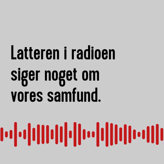 Grafik hvor der står latteren i radioen siger noget om vores samfund.