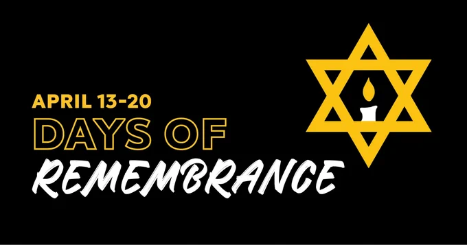 April 13-20 “Days of Remembrance” text in yellow and white on a black background, with a yellow Star of David containing a lit candle on the right.
