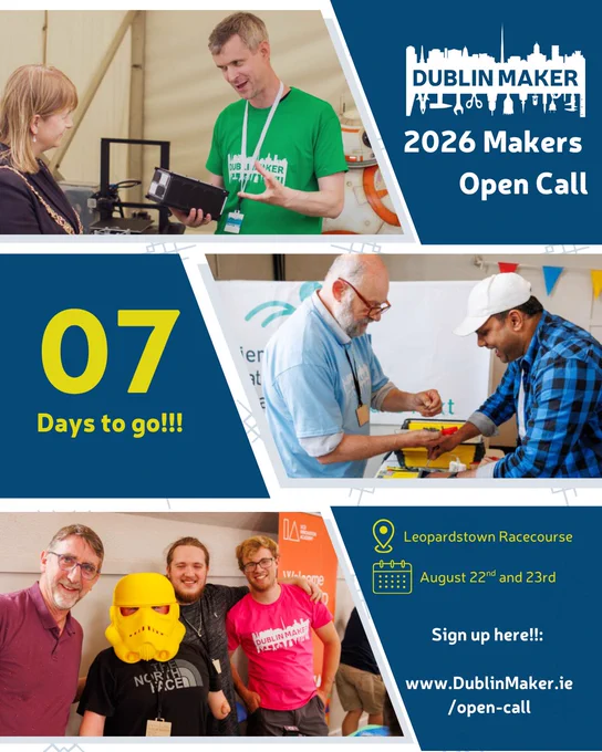A promotional poster for Dublin Maker’s 2026 Makers Open Call. It features photos of people demonstrating maker projects and chatting at past events. Text on the poster reads: “Dublin Maker. 2026 Makers Open Call. 07 days to go!!! Leopardstown Racecourse, August 22nd and 23rd. Sign up here: www.DublinMaker.ie/open-call.”