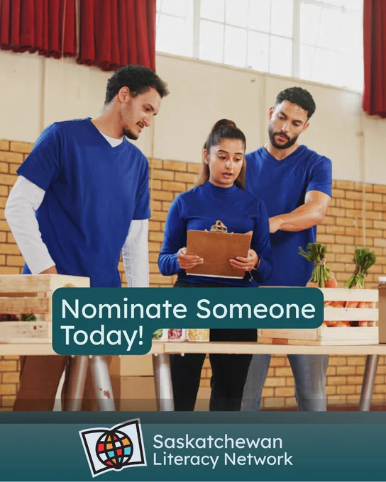 The picture is of three adults volunteering in the community. One adult is holding a clipboard and helping the other adults with the task. The caption reads 'Nominate Today!' and the post is from the Saskatchewan Literacy Network. The Network logo is in the lower middle section and has a stylized book with a stylized globe in front of it, symbolizing the world of opportunities that are possible through literacy and learning. www.saskliteracy.ca  ​
​