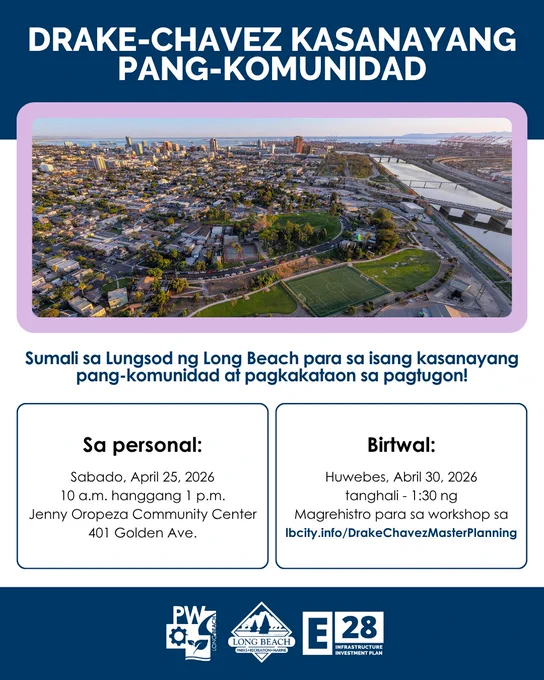 DRAKE-CHAVEZ KASANAYANG PANG-KOMUNIDAD
Sumali sa Lungsod ng Long Beach para sa isang kasanayang pang-komunidad at pagkakataon sa pagtugon!
Sa personal:
Sabado, April 25, 2026
10 a.m. hanggang 1 p.m.
Jenny Oropeza Community Center
401 Golden Ave.

Birtwal:
Huwebes, Abril 30, 2026
tanghali - 1:30 ng
Magrehistro para sa workshop sa
lbcity.info/DrakeChavezMasterPlanning