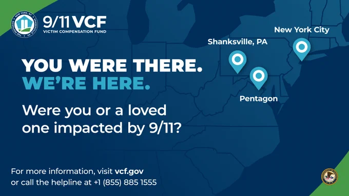 Map graphic depicting the three sites covered by the VCF (Shanksville, NYC, Pentagon) with text that reads, "You were there. We're here. Were you or a loved one impacted by 9/11? For more info visit vcf.gov or call the helpline at 1 855 885 1555."