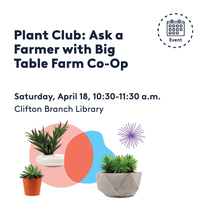 Event announcement for "Plant Club: Ask a Farmer with Big Table Farm Co-Op" on Saturday, April 18, from 10:30 to 11:30 a.m. at Clifton Branch Library. Decorative plant images and event calendar icon included.