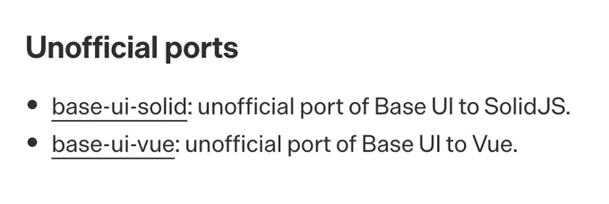 Screenshot of the Base UI docs:

"Unofficial ports:
base-ui-solid: unofficial port of Base UI to SolidJS.
base-ui-vue: unofficial port of Base UI to Vue."