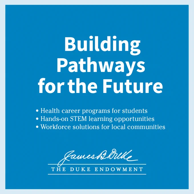 Blue graphic with white text stating: "Building Pathways for the Future." It lists: health career programs for students, hands-on STEM learning opportunities, and workforce solutions for local communities. At the bottom, "The Duke Endowment" with a signature above.
