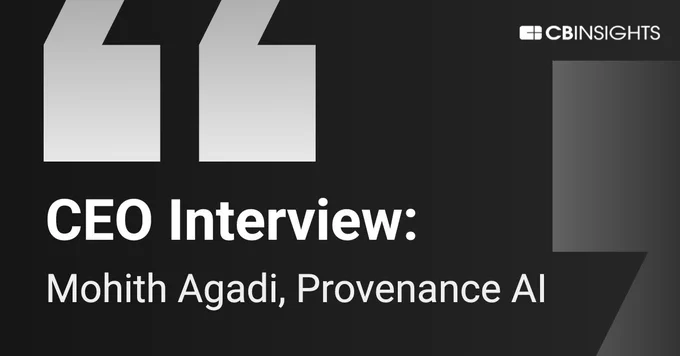 Mohith Agadi, the CEO of Provenance AI, was interviewed by CB Insights, a leading market intelligence platform that provides trusted market insights and research data to companies worldwide, including some of the leading Fortune 500 companies.