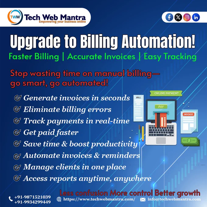 A professional social media poster by Tech Web Mantra promoting billing automation software. The design features a blue digital background with the headline “Upgrade to Billing Automation” and subheading highlighting faster billing, accurate invoices, and easy tracking. It includes key benefits such as generating invoices instantly, eliminating billing errors, tracking payments in real-time, getting paid faster, saving time, automating reminders, managing clients efficiently, and accessing reports anytime. The poster also shows visuals of a laptop with online payment interface, invoice icons, and financial elements, along with contact details for business inquiries.

Billing automation software
Invoice management system
Automated billing solution
Payment tracking software
Online invoicing system
Business automation tools
Invoice generator software
Payment management system
Small business billing software
Digital billing solutions India
