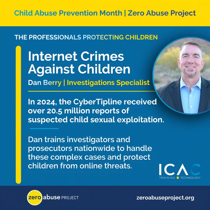 Graphic from Zero Abuse Project's Child Abuse Prevention Month series titled 'The Professionals Protecting Children.' Features Dan Berry, Investigations Specialist, with the text: 'In 2024, the CyberTipline received over 20.5 million reports of suspected child sexual exploitation. Dan trains investigators and prosecutors nationwide to handle these complex cases and protect children from online threats.' Includes the ICAC Training & Technology logo."