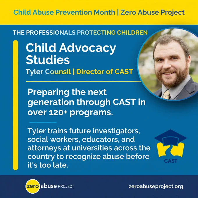 Graphic from Zero Abuse Project's Child Abuse Prevention Month series titled 'The Professionals Protecting Children.' Features Tyler Counsil, Director of CAST, with the text: 'Preparing the next generation through CAST in over 120  programs. Tyler trains future investigators, social workers, educators, and attorneys at universities across the country to recognize abuse before it's too late.' Includes the CAST logo.