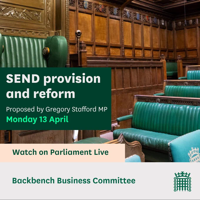Graphic with an image of Speaker's Chair and the text: SEND provision and reform. Proposed by Gregory Stafford Monday 13 April Watch on Parliament Live Backbench Business Committee