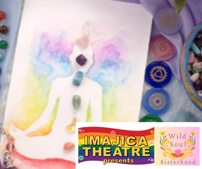 Illustration of a white human silhouette seated in a calm pose, surrounded by a rainbow‑coloured aura. Crystals are placed along the body. Chakra stones and a bowl of crystals appear beside the artwork, with logos for “Imajica Theatre presents” and “Wild Soul Sisterhood” at the bottom.