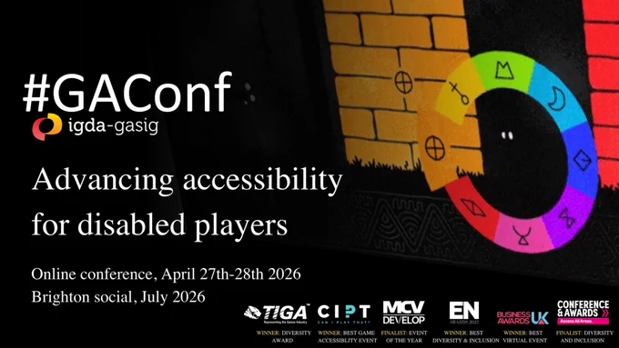 GAConf, IGDA-GASIG. Advancing accessibility for disabled players. Online conference, April 27th-28th 2026. Brighton social, July 2026.