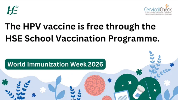 Graphic with HSE and CervicalCheck logos stating that the HPV vaccine is free through the HSE School Vaccination Programme, promoting World Immunization Week 2026.