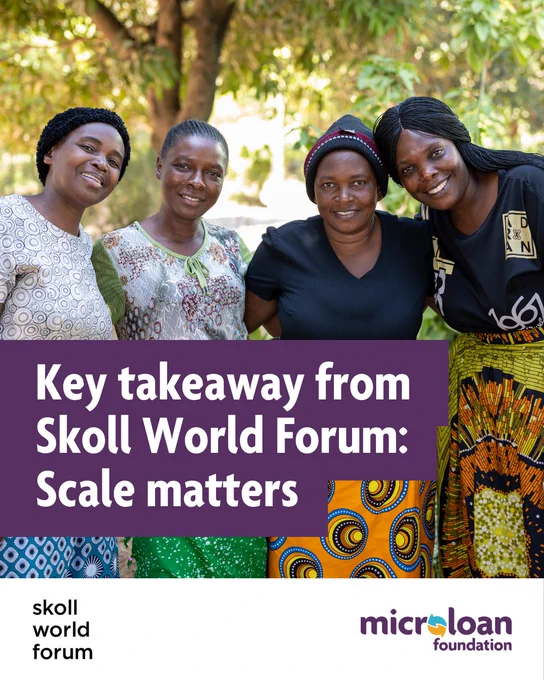 A photo of a group of four African women standing in front of some trees, they are smiling. Text over the image reads ‘Key takeaway from Skoll World Forum: Scale matters.’ The logo for the forum is in the bottom left corner of the graphic, in the bottom right is the MicroLoan Foundation logo.