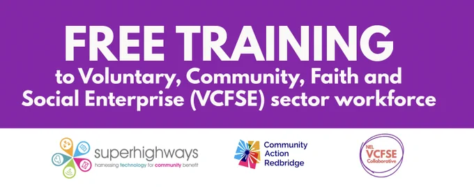Purple background with white text that reads: FREE TRAINING to Voluntary, Community, Faith and Social Enterprise (VCFSE) sector workforce.
Logos at the bottom of the banner: Superhighways, Community ACcion Redbridge, NEL VCSFE Collaborative.