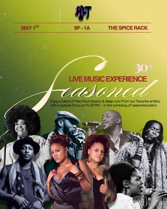 🌐ALT WORLD🌐!!
Introducing SEASONED!

A 30  Live Music Experience designed for connection in an intimate setting surrounded by the Neo Soul melodies and instrumentals that have shaped our music tastes, and for many of us, our lives.

Enjoy a blend of Neo Soul classics & deep cuts from our favorite artists, with a special focus on FLOETRY, in honor of Floetry coming to town.
So, even if you can't make the concert, WE GOT YOU!

We'll be downtown at a cute little speakeasy we've affectionately named the "Spice Rack." Cozy and cute.

There'll be delicious cocktails and mocktails🍸, and plenty of seating.

To support the evening, a live singer,  @shea_musique will be accompanying the band (Sync District) to sing a few songs, including an original piece - THIS one will be for the books!

As we grow, we want to continue to be able to offer you new and exciting events.

We hope Seasoned will become one of your favorites!

Age: 30 
📅 Friday 5/1
🕑 9p -1a

Link in bio