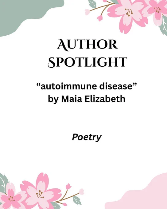 pink and green edges with pink flowers: Author Spotlight: "autoimmune disease" by Maia Elizabeth, Poetry