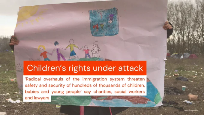 Image of a child holding a drawing of the world with people on it, with the text "children's rights under attack. Radical overhauls of the immigration system threaten safety and security of thousands of children, babies and young people say charities, social workers and lawyers" imposed over it. Behind the child is a messy field containing litter and tents.