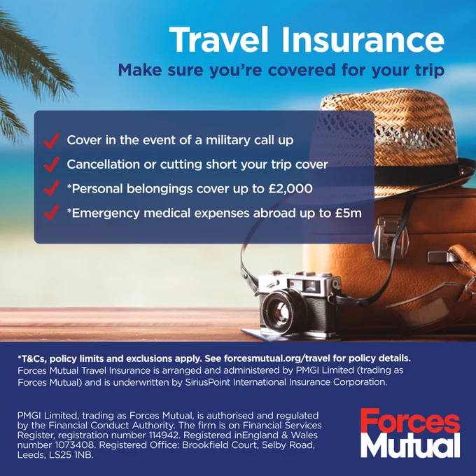 Travel Insurance  Make sure you’re covered for your trip Cover in the event of a military call up Cancellation or cutting short your trip cover  *Personal belongings cover up to £2,000 *Emergency medical expenses abroad up to £5m *T&Cs, policy limits and exclusions apply. See forcesmutual.org/travel for policy details. Forces Mutual Travel Insurance is arranged and administered by PMGI Limited (trading as Forces Mutual) and is underwritten by SiriusPoint International Insurance Corporation. PMGI Limited, trading as Forces Mutual is authorised and regulated  by the Financial Conduct Authority. Financial Services Register  No. 114942. Registered in England & Wales No. 1073408.  Registered office: Brookfield Court, Selby Road, Leeds, LS25 1NB. Forces Mutual