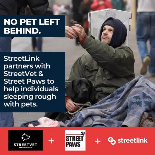 A man rough-sleeping with a dog. Text reads: "NO PET LEFT BEHIND. StreetLink partners withn StreetVet and StreetPaws to help individuals sleeping rough with pets." Logos for SteetVet, StreetPaws and StreetLink at bottom of image.