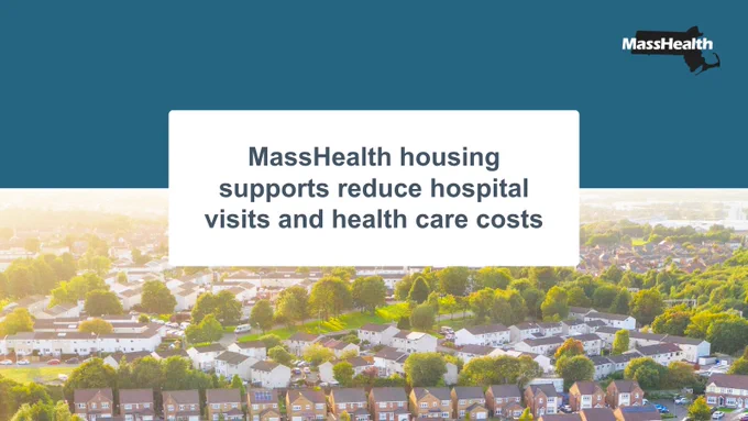 A graphic with a photo with homes that covers half the page and says "MassHealth housing supports reduce hospital visits and health care costs"