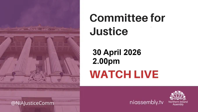 The Committee for Justice meeting can be followed at niassembly.tv on 30 April 2026 at 2.00pm.