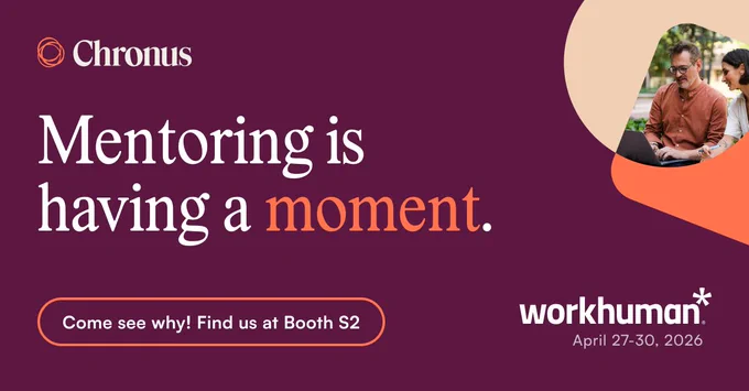Chronus: Mentoring is having a moment. Come see why! Find us at Booth S2 at Workhuman Apr 27-30, 2026.