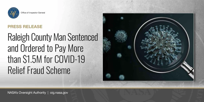 Illustration of a magnifying glass over COVID-19 virus particles. The words: "Press Release: Raleigh County Man Sentenced and Ordered to Pay More than $1.5M for COVID-19 Relief Fraud Scheme." NASA Office of Inspector General logo. NASA's Oversight Authority. Website URL: oig.nasa.gov