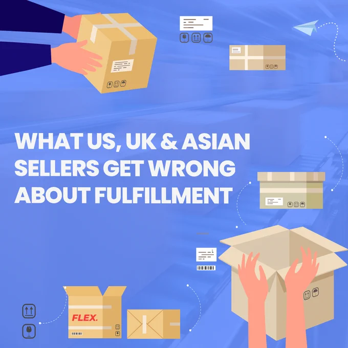 What US, UK & Asian Sellers Get Wrong About Fulfillment