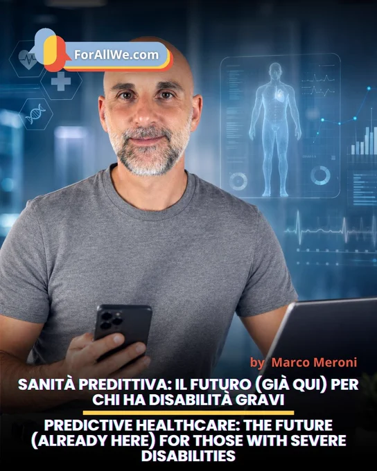 ForAllWe.com social graphic featuring Marco Meroni in front of a digital healthcare background with medical icons and clinical dashboards. At the bottom, the title reads: “Predictive Healthcare: the future already here for those with severe disabilities”.
Grafica social di ForAllWe.com con Marco Meroni davanti a uno sfondo digitale sanitario, con icone mediche e dashboard cliniche. In basso il titolo: “Sanità predittiva: il futuro già qui per chi ha disabilità gravi”.