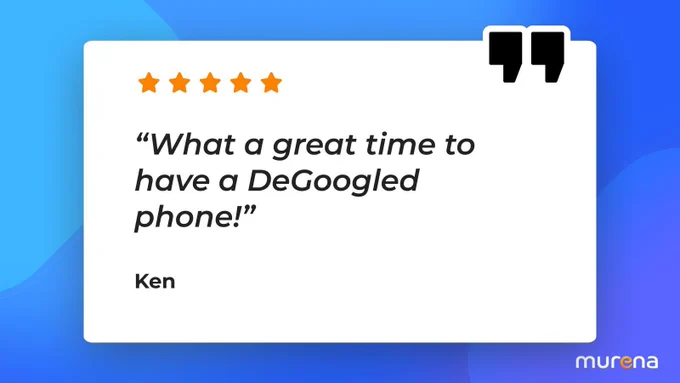 Ken says that it's a great time to have a deGoogled phone
