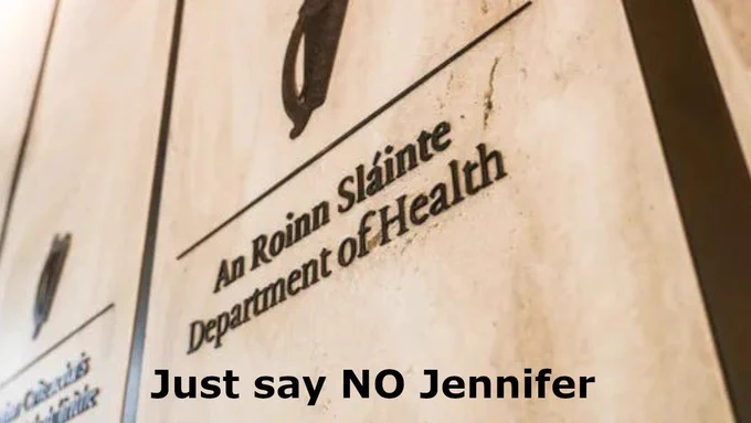 An image of the Irish Department of Health, (Irish: An Roinn Sláinte) sign with the additional text Just Say NO Jennifer. This refers to the Irish Minister for Health, Jennifer Carroll MacNeill, who supports transgenderism to the point that she opposes women having any safe spaces from which men would be excluded