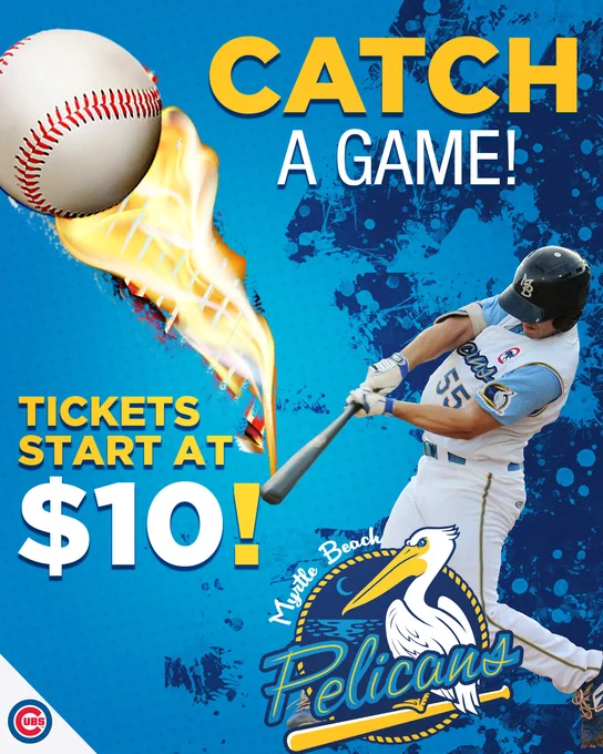 Baseball player hitting a ball with flames trailing it. Text reads: "Catch a Game! Tickets start at $10." Myrtle Beach Pelicans logo is featured. Chicago Cubs logo in corner.