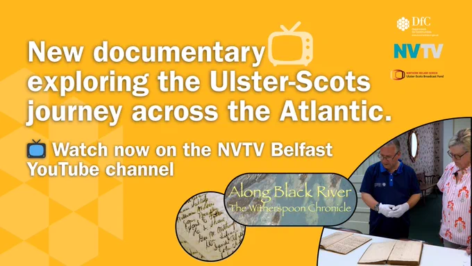 A yellow DfC graphic containing a white to graphic, a white DfC logo, NVTV’s logo and NI Screen’s Ulster-Scots Broadcast Fund Logo, as well as images from Along Black River - The Witherspoon Chronicle. There is also white text that reads, “New documentary exploring the Ulster-Scots journey across the Atlantic. 📺 Watch now on the NVTV Belfast YouTube channel.”