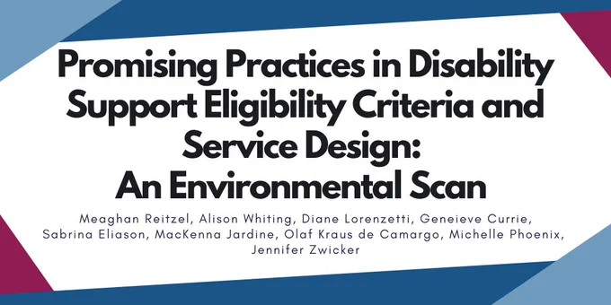 The publication title is Promising Practices in Disability Support Eligibility Criteria and Service Design: An Environmental Scan. The study authors include Meaghan Reitzel, Alison Whiting, Diane Lorenzetti, Geneieve Currie, Sabrina Eliason, MacKenna Jardine, Olaf Kraus de Camargo, Michelle Phoenix, and Jennifer Zwicker.