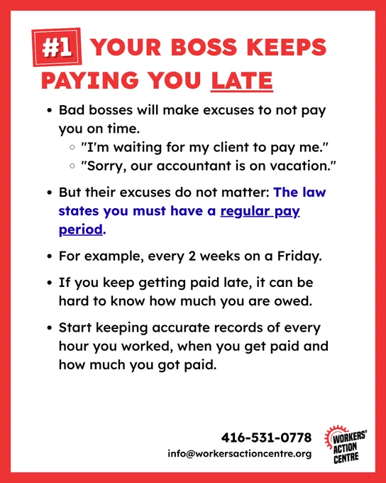 #1 Your boss keeps paying you late

* Bad bosses will make excuses to not pay you on time.
    * "I'm waiting for my client to pay me."
    * "Sorry, our accountant is on vacation."

* But their excuses do not matter: The law states you must have a regular pay period.

* For example, every 2 weeks on a Friday.

* If you keep getting paid late, it can be hard to know how much you are owed.

* Start keeping accurate records of every hour you worked, when you get paid and how much you got paid.