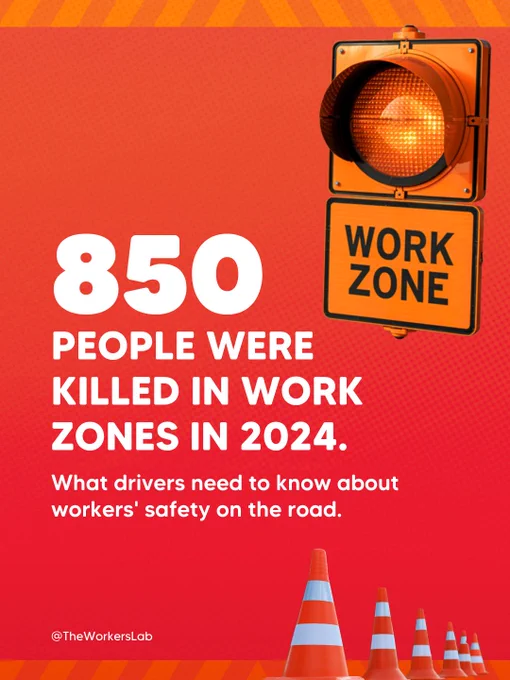 Infographic on a red background with a photo of an illuminated orange work zone traffic signal and traffic cones, with the text: "850 people were killed in work zones in 2024. What drivers need to know about workers' safety on the road." Via @TheWorkersLab.