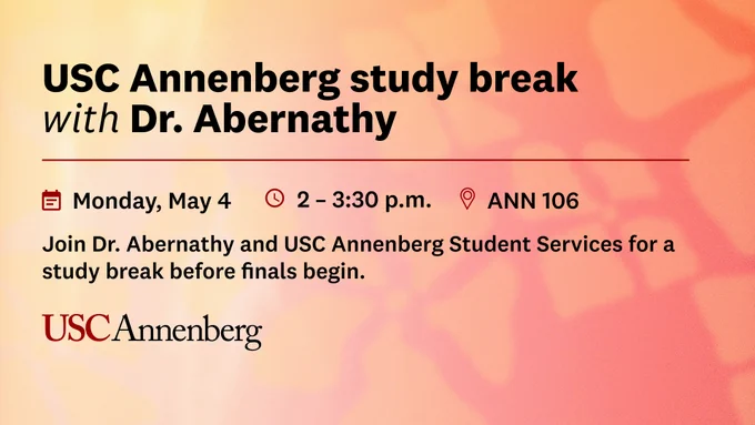 A flyer provides information about an upcoming event, sharing information in text on an abstract pink background with light orange flower designs. Text reads: "USC Annenberg study break with Dr Abernathy. Monday, May 4, 2 to 3:30 p.m. at ANN 106. Join Dr. Abernathy and USC Annenberg Student Services for a study break before finals begin."
