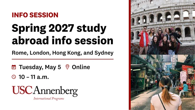 A flyer sharing information about USC Annenberg Spring 2027 study abroad programs. Two photos on the right show a group of students in front of the Colosseum in Rome and a student in a market abroad. Black text on a white background reads: "Spring 2027 study abroad info session: Rome, London, Hong Kong and Sydney. Tuesday, May 5, online, 10-11 a.m.