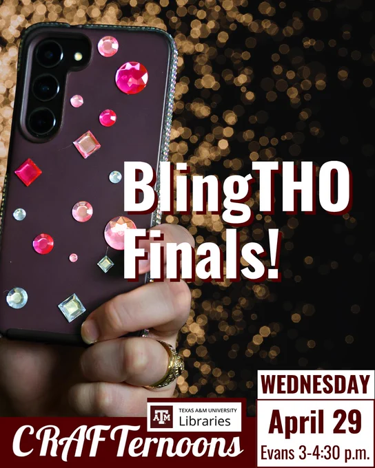 BlingTHO Finals! Crafternoons. Wednesday April 29, Evans 3-4:30 p.m. Hand holding a blinged out phone. 