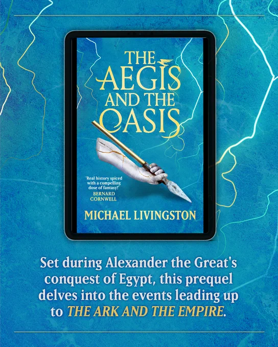 A tablet displaying the cover of "The Aegis and The Oasis" by Michael Livingston. The cover features a spear and helmet against a blue background. A quote by Bernard Cornwell describes the book as "Real history spiced with a captivating dose of fantasy." Below the tablet, a text reads: "Set during Alexander the Great's conquest of Egypt, this prequel delves into the events leading up to The Ark and The Empire.