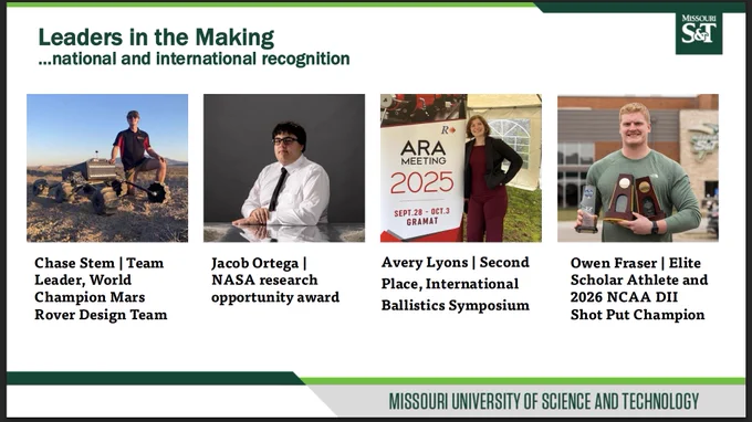 Slide titled “Leaders in the Making,” with a subtitle noting national and international recognition. Four photos appear in a row. From left to right: a student posed with a rover vehicle outdoors labeled as team leader of a world champion Mars Rover Design Team; a formal studio portrait labeled as a NASA research opportunity award recipient; a student standing next to an ARA Meeting 2025 sign labeled second place at the International Ballistics Symposium; and a student holding trophies labeled Elite Scholar Athlete and 2026 NCAA Division II Shot Put Champion. Missouri S&T branding appears at the bottom.