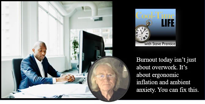 Image of a person working at their desk. Also in the image is the CoolTimeLife podcast logo and a photo of me, Steve Prentice, along with a quote: “Burnout today isn’t just about overwork. It’s about ergonomic inflation and ambient anxiety. You can fix this.”
