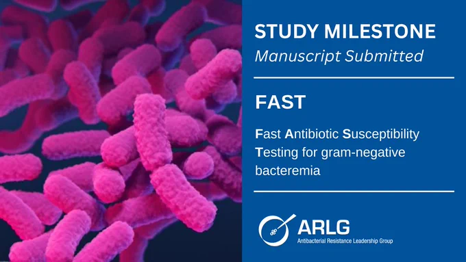 Study Milestone - Manuscript Submitted
FAST: Fast Antibiotic Susceptibility Testing for gram-negative bacteremia
ARLG: Antibacterial Resistance Leadership Group