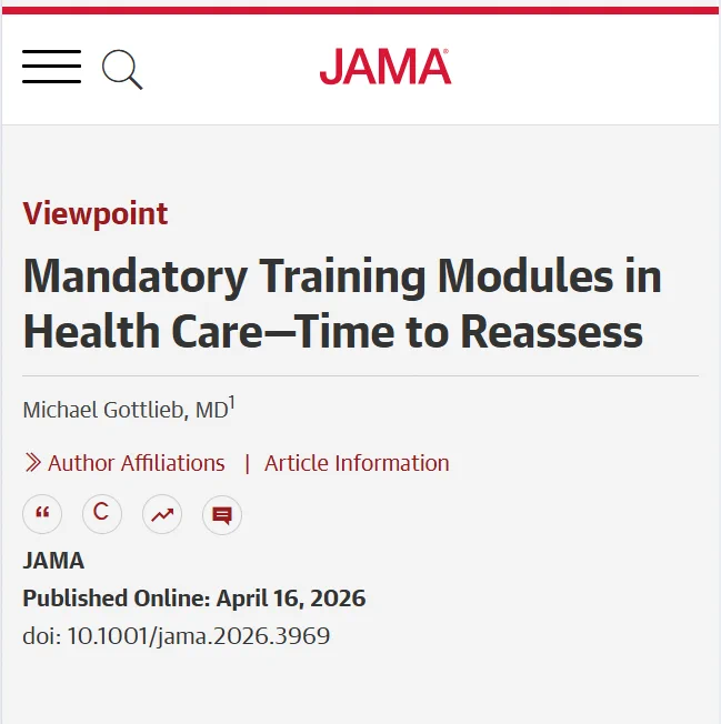 A JAMA viewpoint article titled \"Mandatory Training Modules in Health Care\u2014Time to Reassess\" by Michael Gottlieb, MD\u00B9, published online April 16, 2026, doi: 10.1001/jama.2026.3969.