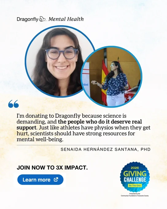 Dragonfly Mental Health logo in top left, Giving Challenge logo in bottom right, with two images of Senaida Hernandez Santana, PhD. Text: "I’m donating to Dragonfly because science is demanding, and the people who do it deserve real support. Just like athletes have physios when they get hurt, scientists should have strong resources for mental well-being." Quote from: Senaida Hernandez Santana, PhD. 

