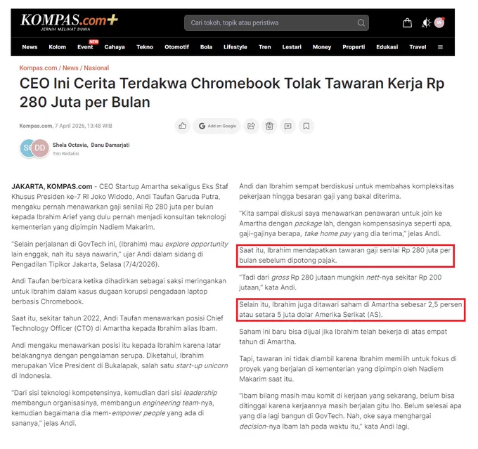 Tangkapan layar artikel Kompas.com, dimana Ibrahim Arief menolak tawaran kerja dengan gaji Rp280 juta/bulan dan saham Rp80 miliar, karena merasa misi bantu negara lewat bangun teknologi masih belum selesai.

Sumber artikel: https://nasional.kompas.com/read/2026/04/07/13480991/ceo-ini-cerita-terdakwa-chromebook-tolak-tawaran-kerja-rp-280-juta-per-bulan?page=all