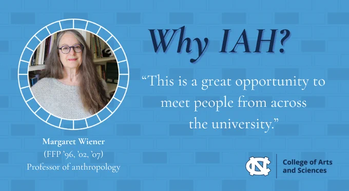 The headline "Why IAH" above a photo of Margaret Wiener with the caption "Margaret Wiener, (FFP ’96, ’02, ’07), Professor of anthropology." Next to the headshot is a quote: "This is a great opportunity to meet people from across the university."